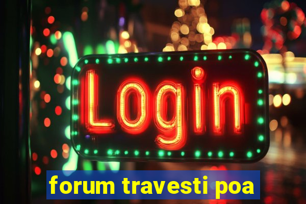 forum travesti poa